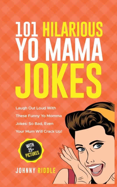 101 Hilarious Yo Mama Jokes Laugh Out Loud With These Funny Yo