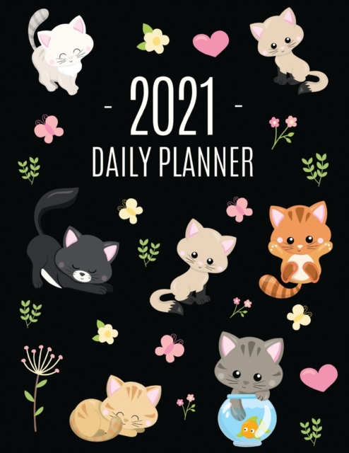 Cats Daily Planner 2021 : Make 2021 a Meowy Year! Cute Kitten Weekly Organizer with Monthly Spread: January - December For School, Work, Office, Goals, Meetings & Appointments Pretty Large 12 Months F, Paperback / softback Book