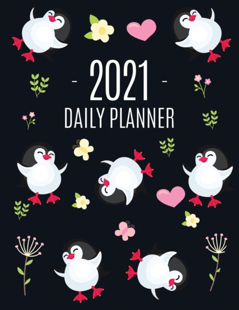 Penguin Daily Planner 2021 : Keep Track of All Your Weekly Appointments! Cute Large Black Year Agenda Calendar with Monthly Spread Views Funny Animal Planner & Monthly Scheduler Arctic Bird South Pole, Paperback / softback Book