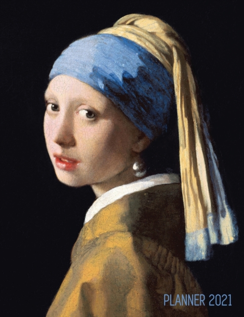 Girl With a Pearl Earring Planner 2021 : Johannes Vermeer Daily Agenda: January - December Artistic Weekly Scheduler with Dutch Master Painting Pretty Amsterdam Art Year Organizer For Monthly Appointm, Paperback / softback Book
