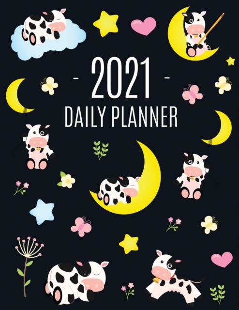 Cow Planner 2021 : Cute 2021 Daily Organizer: January - December (with Monthly Spread) For School, Work, Appointments, Meetings & Goals Large Funny Pretty Farm Animal Year Agenda Beautiful Blue Yellow, Paperback / softback Book