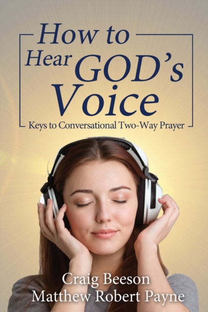 How to Hear God's Voice : Keys to Conversational Two-Way Prayer, Paperback / softback Book