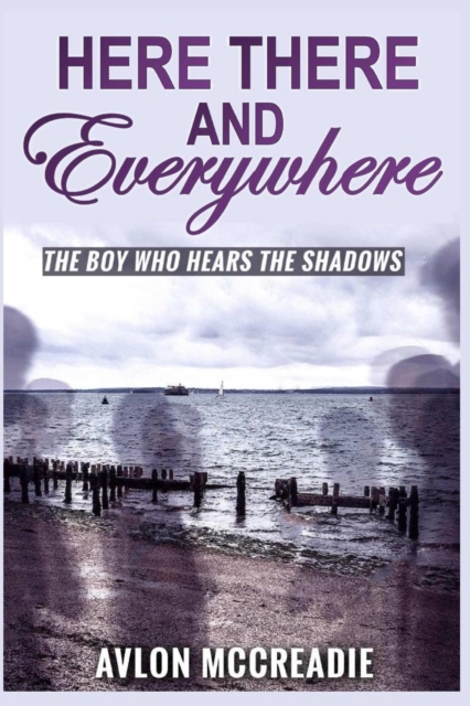 Here There and Everywhere : The Boy Who Hears the Shadows, Paperback / softback Book