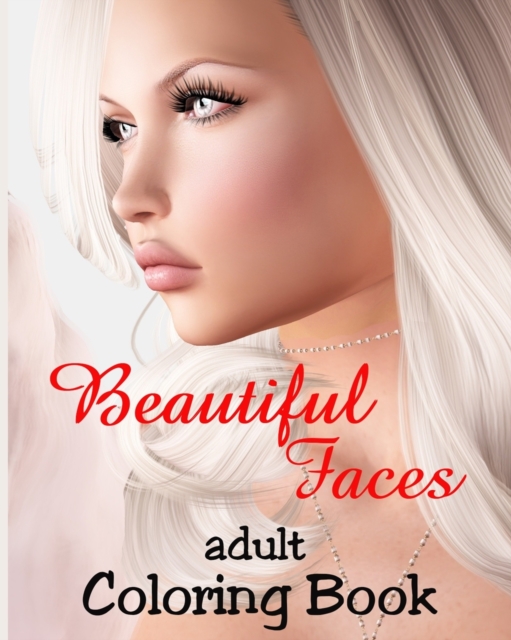 Adult Coloring Book - Beautiful Faces : Grayscale Illustrations of Gorgeous Women for Relaxation, Paperback / softback Book