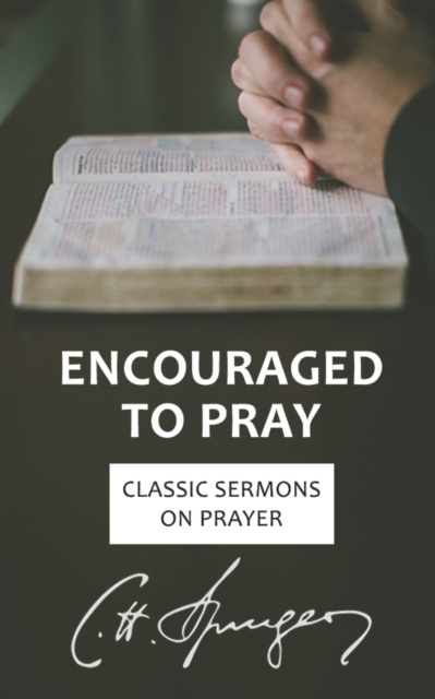 Encouraged to Pray : Classic Sermons on Prayer, Paperback / softback Book