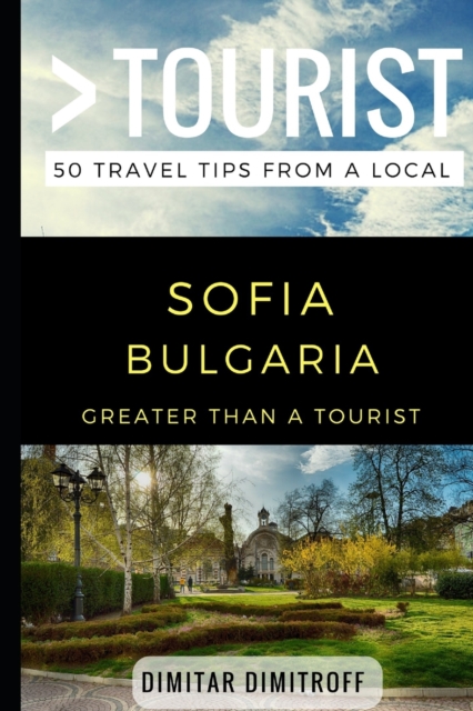 Greater Than a Tourist - Sofie Bulgaria : 50 Travel Tips from a Local, Paperback / softback Book