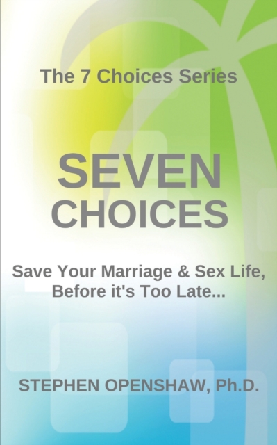 Seven Choices : Save your marriage & sex life, before it's too late..., Paperback / softback Book