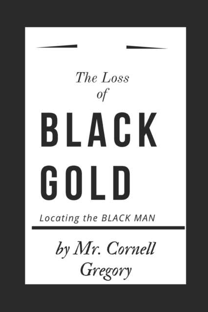 The loss of BLACK GOLD : Locating the BLACK MAN, Paperback / softback Book