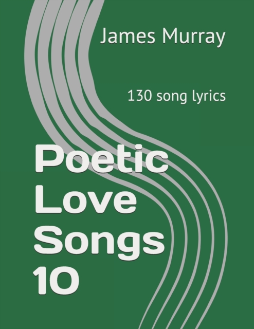Poetic Love Songs 10 : 130 song lyrics, Paperback / softback Book