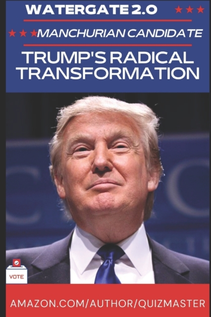 Watergate 2.0 : The Manchurian President? Trump's Radical Transformation of American Politics, Paperback / softback Book