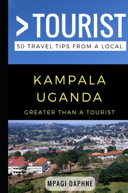 Greater Than a Tourist- Kampala Uganda : 50 Travel Tips from a Local, Paperback / softback Book