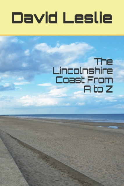 The Lincolnshire Coast From A to Z, Paperback / softback Book