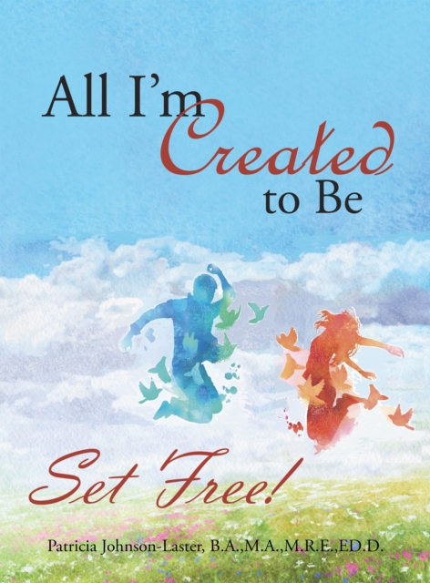 All I'M Created to Be : Set Free!, EPUB eBook