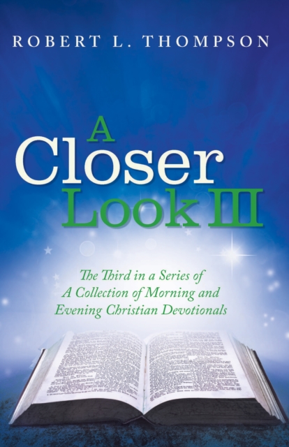 A Closer Look Iii : The Third in a Series of a Collection of Morning and Evening Christian Devotionals, EPUB eBook