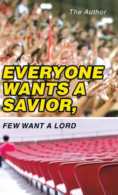 Everyone Wants a Savior, Few Want a Lord, Hardback Book