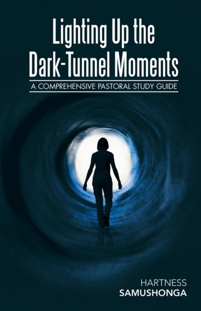 Lighting up the Dark-Tunnel Moments : A Comprehensive Pastoral Study Guide, Paperback / softback Book