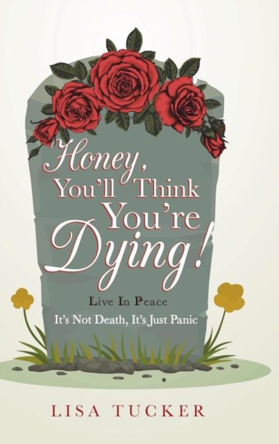 Honey, You'll Think You're Dying! : It's Not Death, It's Just Panic, Hardback Book