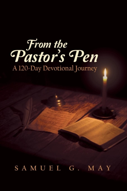 From the Pastor's Pen : A 120-Day Devotional Journey, Paperback / softback Book