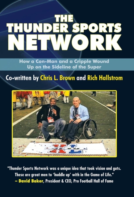 The Thunder Sports Network : How a Con-Man and a Cripple Wound up on the Sideline of the Super, Hardback Book