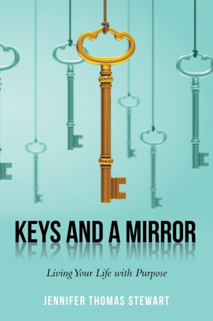 Keys and a Mirror : Living Your Life with Purpose, Paperback / softback Book