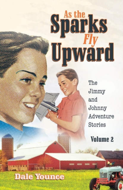 As the Sparks Fly Upward : The Jimmy and Johnny Adventure Stories, Paperback / softback Book