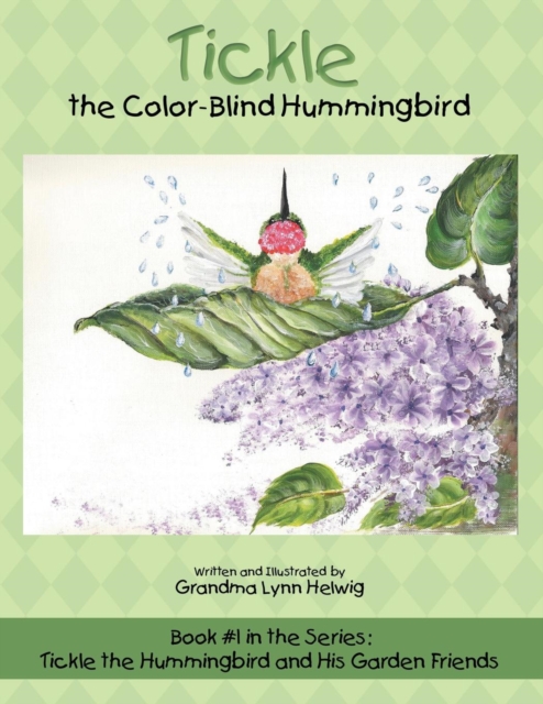 Tickle the Color-Blind Hummingbird : Book #1 in the Series: Tickle the Hummingbird and His Garden Friends, Paperback / softback Book