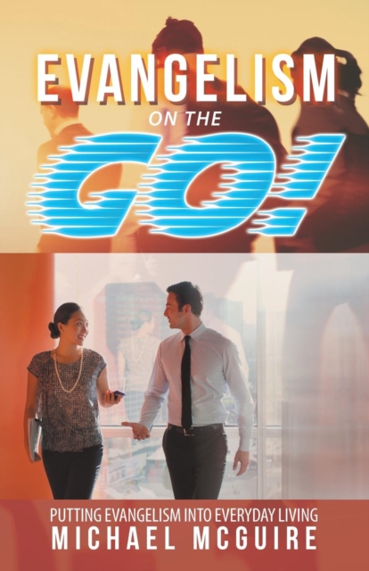Evangelism on the Go! : Putting Evangelism Into Everyday Living, Paperback / softback Book
