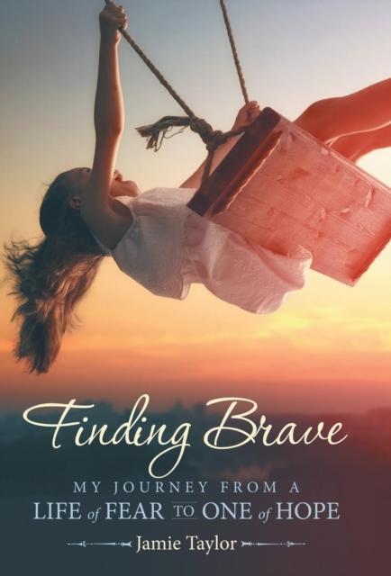 Finding Brave : My Journey from a Life of Fear to One of Hope, Hardback Book