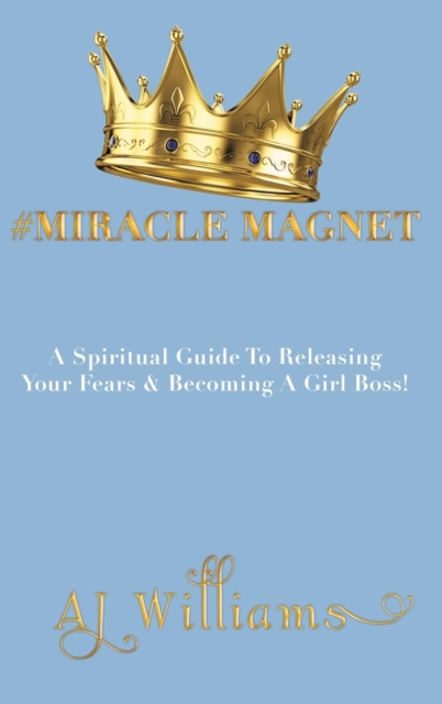 #Miracle Magnet : A Spiritual Guide to Releasing Your Fears & Becoming a Girl Boss, Hardback Book