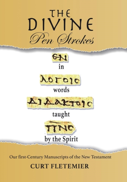The Divine Pen Strokes : Our First-Century Manuscripts of the New Testament, Hardback Book