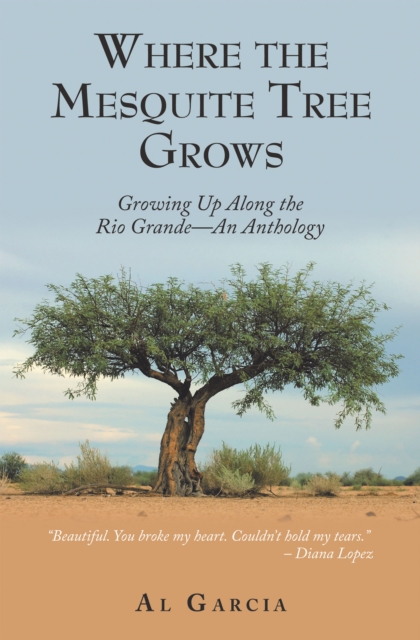 Where the Mesquite Tree Grows : Growing up Along the Rio Grande - an Anthology, EPUB eBook