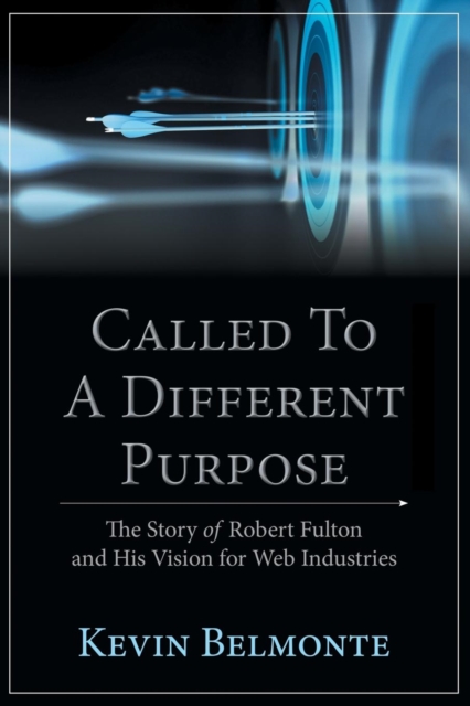Called to a Different Purpose : The Story of Robert Fulton and His Vision for Web Industries, Paperback / softback Book