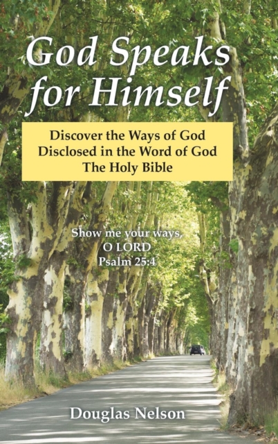 God Speaks for Himself : Discover the Ways of God Disclosed in the Word of God the Holy Bible, Hardback Book
