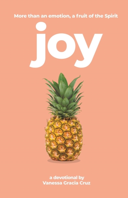 Joy : More Than an Emotion, a Fruit of the Spirit, Paperback / softback Book