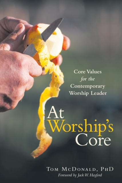 At Worship's Core : Core Values for the Contemporary Worship Leader, Paperback / softback Book