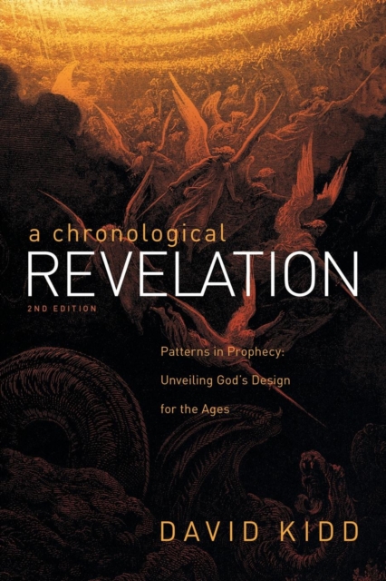 A Chronological Revelation : Patterns in Prophecy: Unveiling God's Design for the Ages 2Nd Edition, Paperback / softback Book