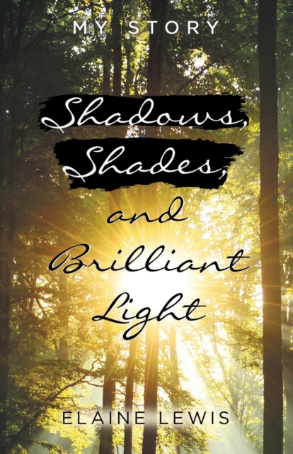 Shadows, Shades, and Brilliant Light : My Story, Paperback / softback Book