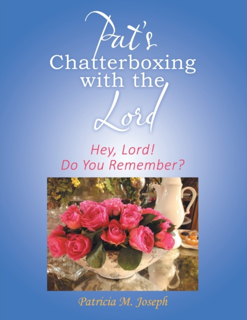 Pat's Chatterboxing with the Lord : Hey, Lord! Do You Remember?, Paperback / softback Book