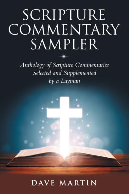 Scripture Commentary Sampler : Anthology of Scripture Commentaries Selected and Supplemented by a Layman, Paperback / softback Book