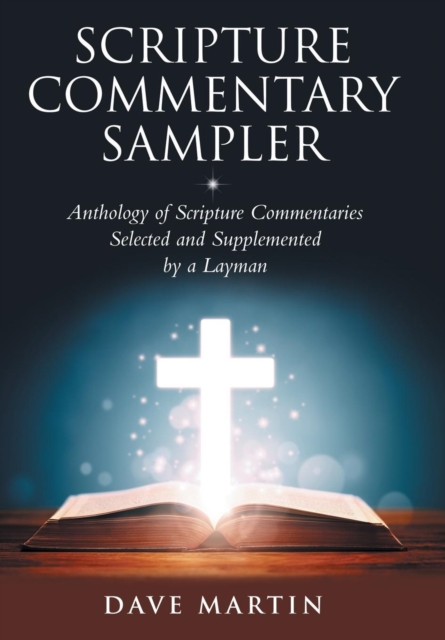 Scripture Commentary Sampler : Anthology of Scripture Commentaries Selected and Supplemented by a Layman, Hardback Book