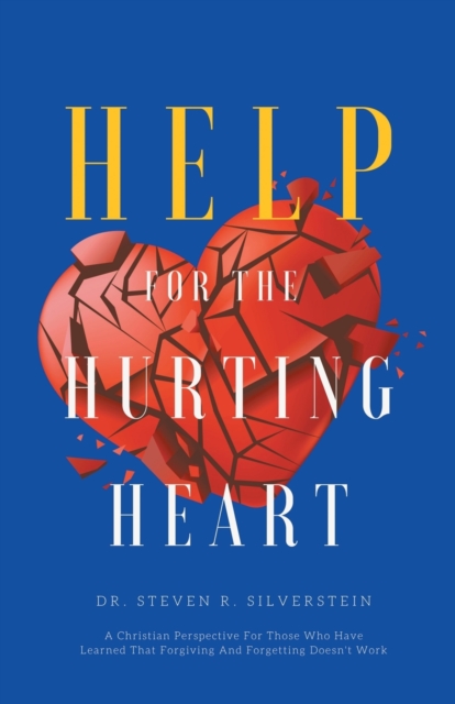 Help for the Hurting Heart : A Christian Perspective for Those Who Have Learned That Forgiving and Forgetting Doesn't Work, Paperback / softback Book