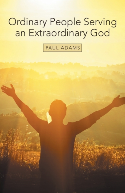 Ordinary People Serving an Extraordinary God, Paperback / softback Book