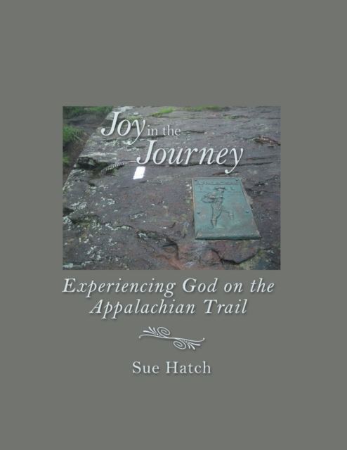 Joy in the Journey : Experiencing God on the Appalachian Trail, Paperback / softback Book