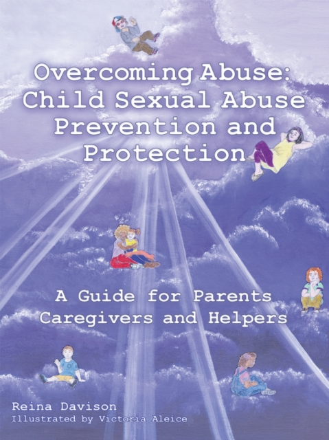 Overcoming Abuse: Child Sexual Abuse Prevention and Protection : A Guide for Parents Caregivers and Helpers, EPUB eBook