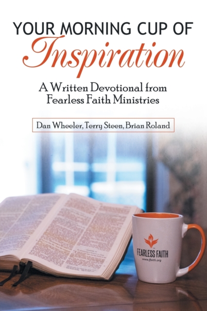 Your Morning Cup of Inspiration : A Written Devotional from Fearless Faith Ministries, Paperback / softback Book