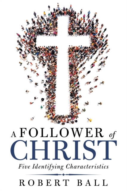 A Follower of Christ : Five Identifying Characteristics, Paperback / softback Book