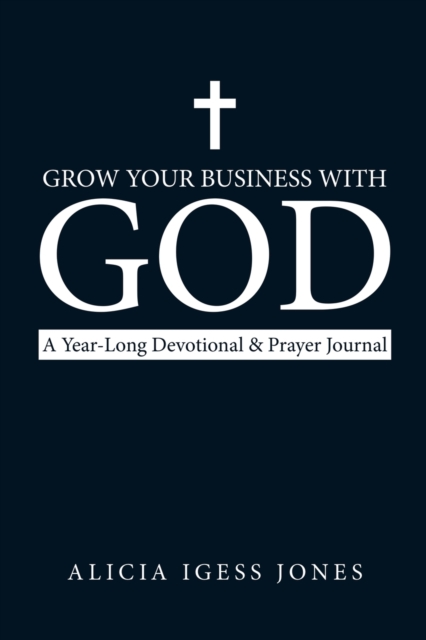 Grow Your Business with God : A Year-Long Devotional & Prayer Journal, Paperback / softback Book