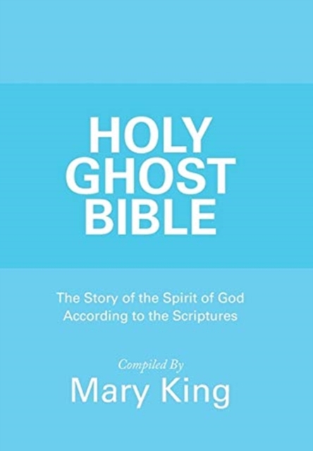 Holy Ghost Bible : The Story of the Spirit of God According to the Scriptures, Hardback Book