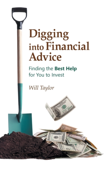 Digging into Financial Advice : Finding the Best Help for You to Invest, Hardback Book