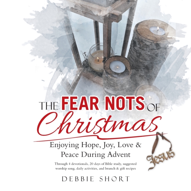 The Fear Nots of Christmas : Enjoying Hope, Joy, Love & Peace During Advent, Paperback / softback Book